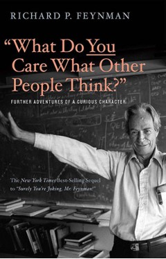 &quot;What Do You Care What Other People Think?&quot; – Further Adventures of a Curious Character